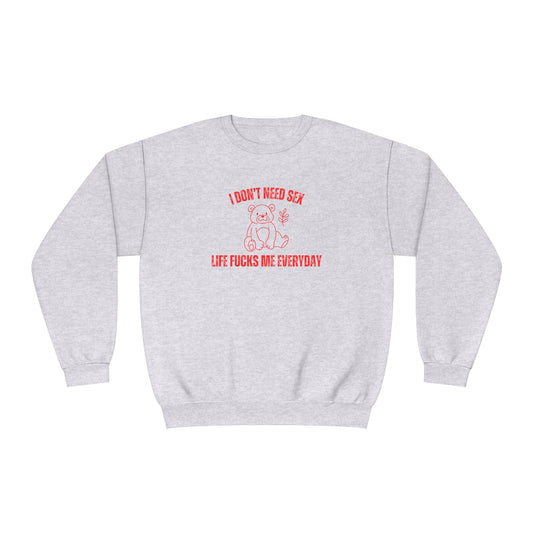 I Don't Need S*x Life F*cks Me Everyday Sweatshirt