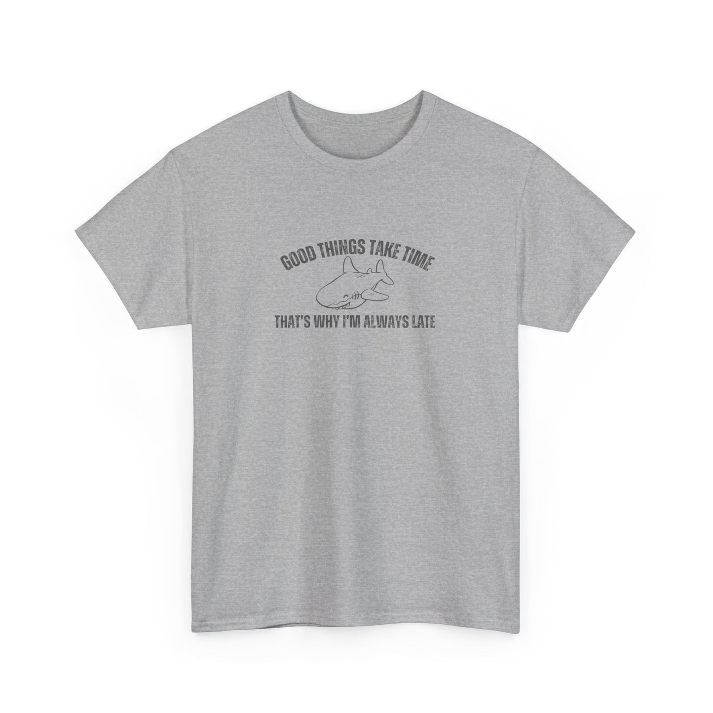 Good Things Take Time That's Why I'm Always Late Unisex Graphic Tee