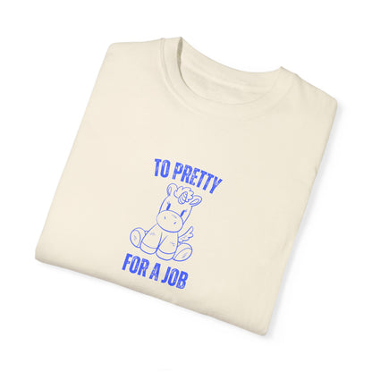 To Pretty For A Job T-shirt