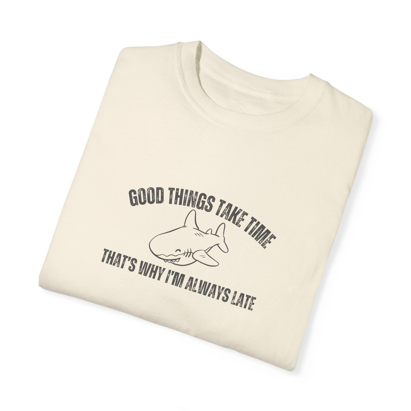 Good Things Take Time That's Why I'm Always Late T-shirt