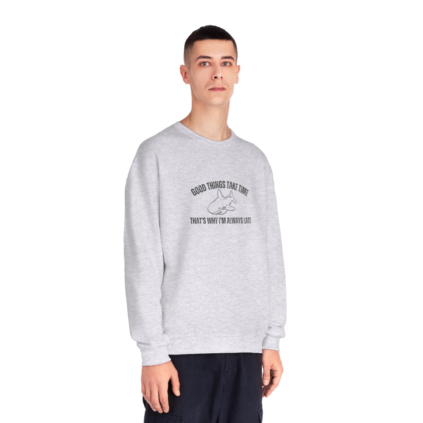 Good Things Take Time That's Why I'm Always Late  Sweatshirt