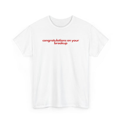 Conguratulations On Your Breakup Unisex Heavy Cotton Tee