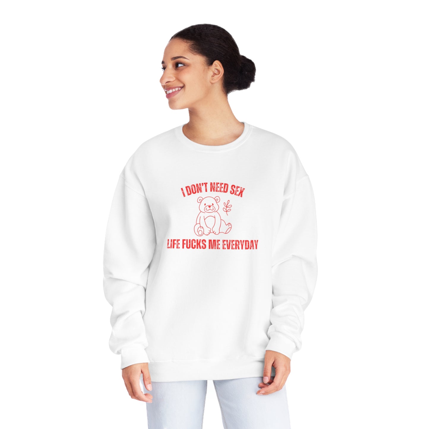 I Don't Need S*x Life F*cks Me Everyday Sweatshirt