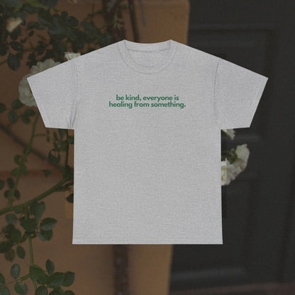 Be Kind, Everyone Is Healing From Something Unisex Heavy Cotton Tee