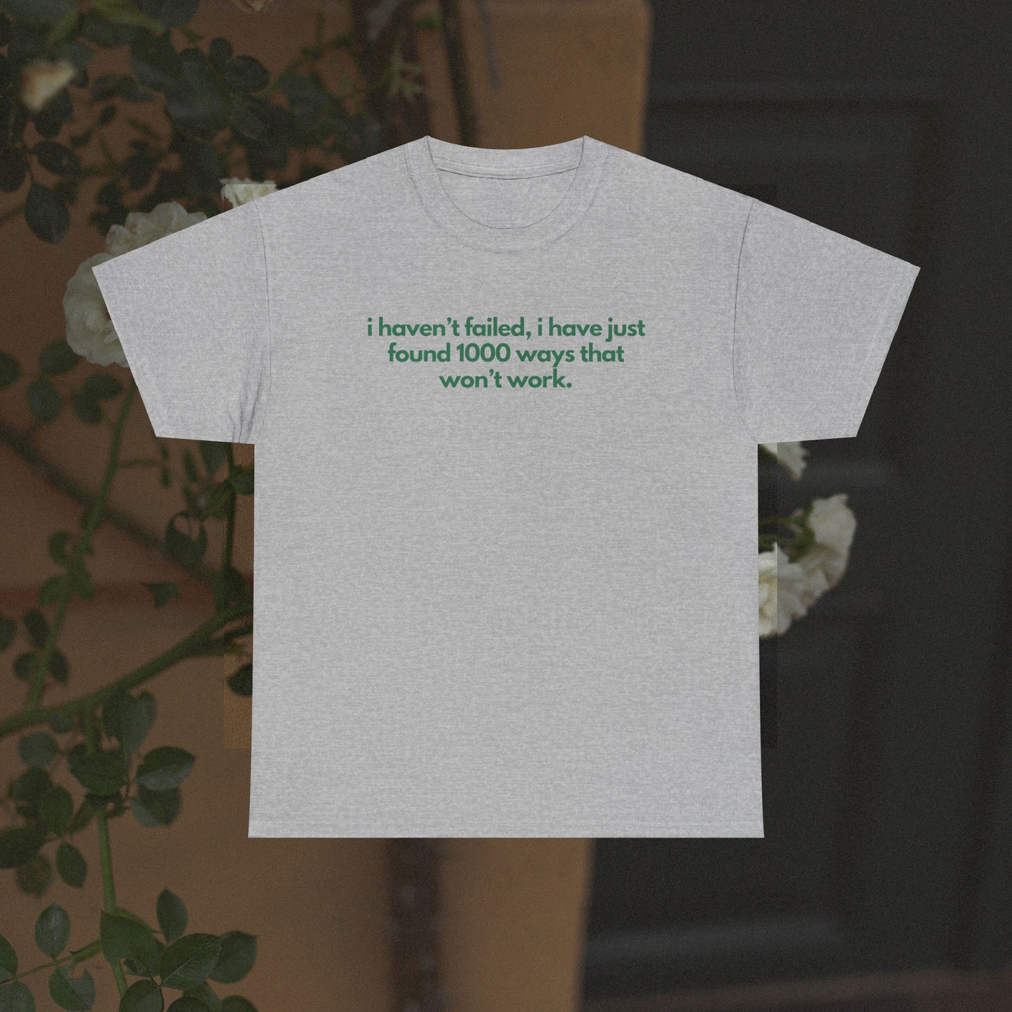 I Haven't Failed, I Have Just Found 1000 Ways That Won't Work Unisex Heavy Cotton Tee