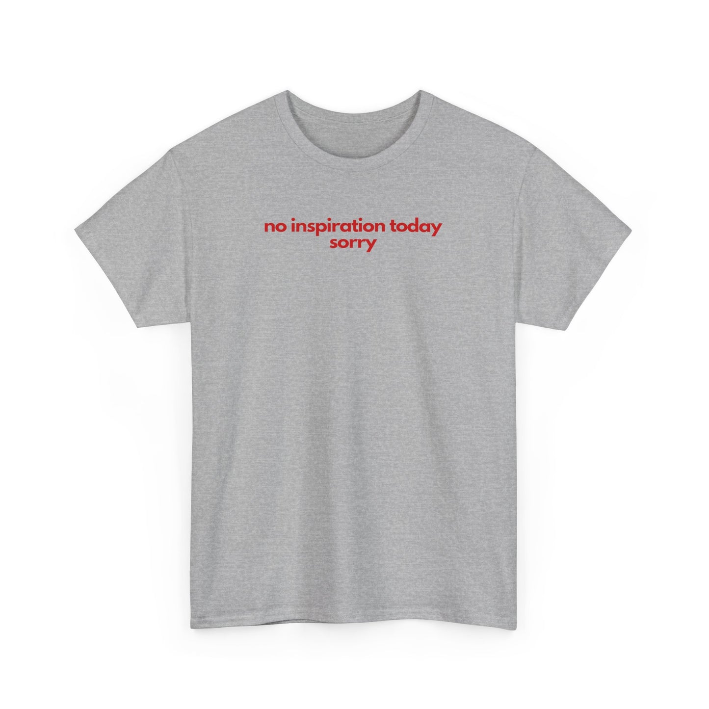 No Inspiration Today Sorry Unisex Heavy Cotton Tee