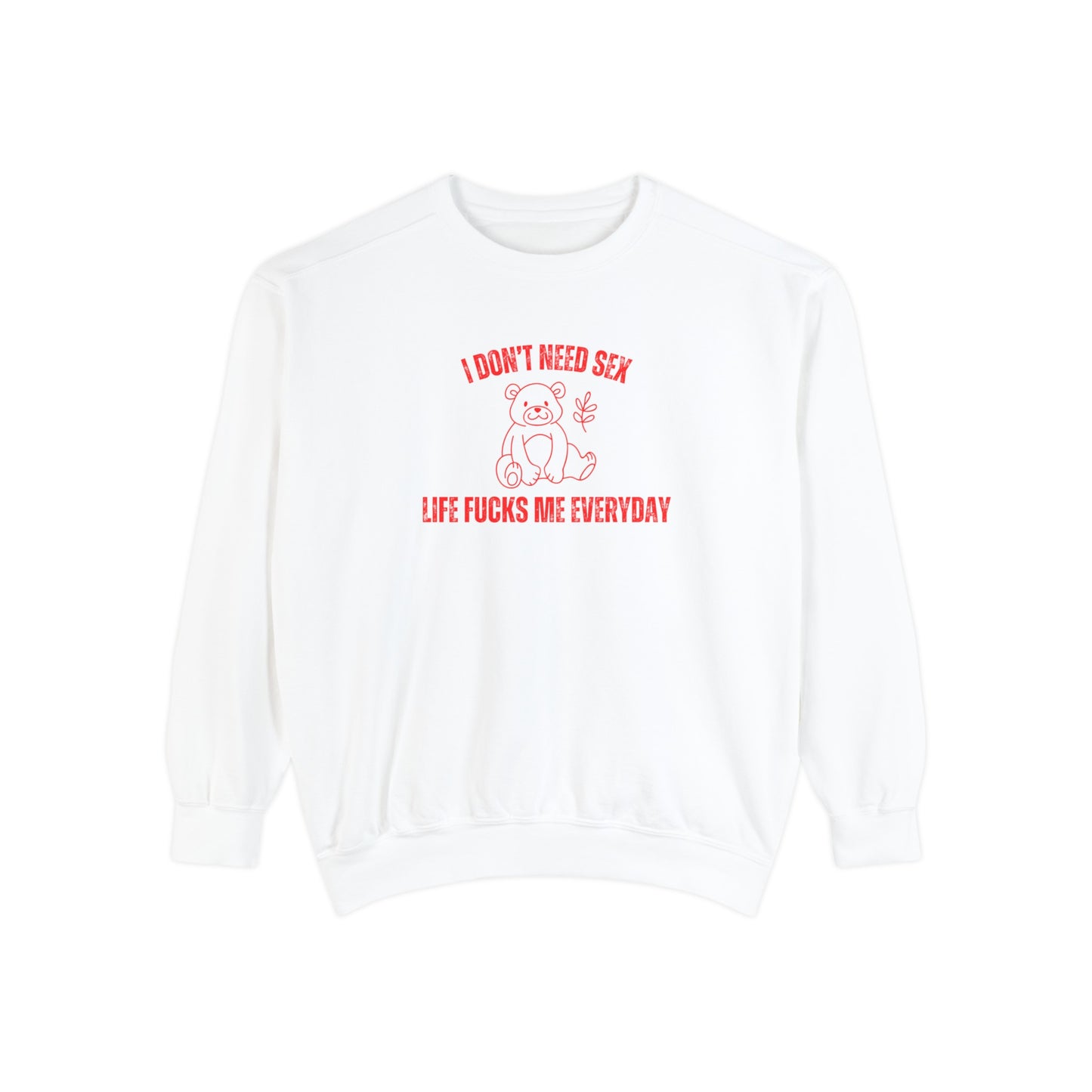 I Don't Need S*x Life F*cks Me Everyday Sweatshirt