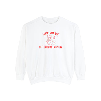 I Don't Need S*x Life F*cks Me Everyday Sweatshirt