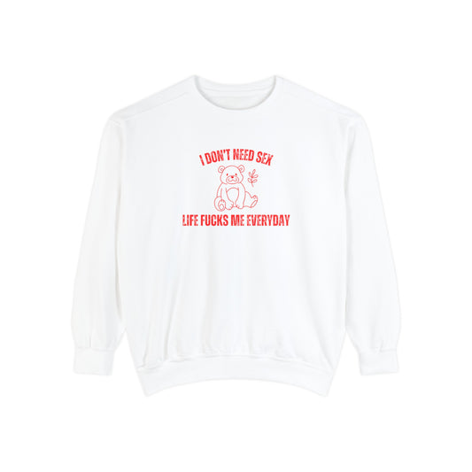 I Don't Need S*x Life F*cks Me Everyday Sweatshirt