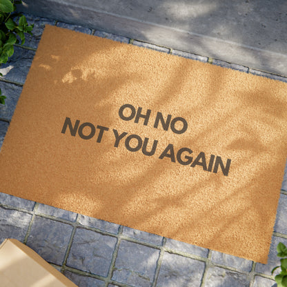 Oh No Not You Again Doormat