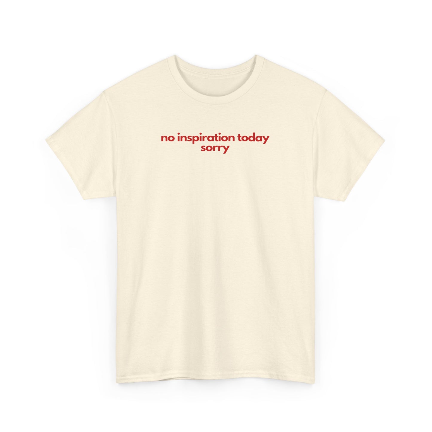 No Inspiration Today Sorry Unisex Heavy Cotton Tee