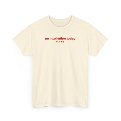 No Inspiration Today Sorry Unisex Heavy Cotton Tee