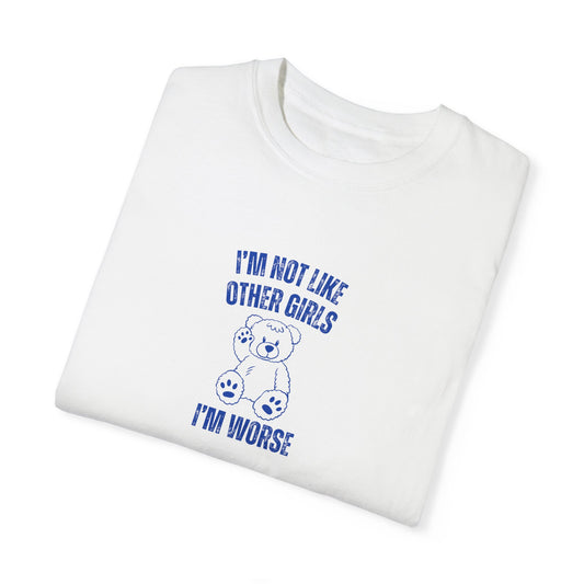 I'm Not Like Other Girls I'm Worse T-shirt