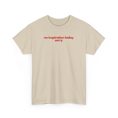 No Inspiration Today Sorry Unisex Heavy Cotton Tee