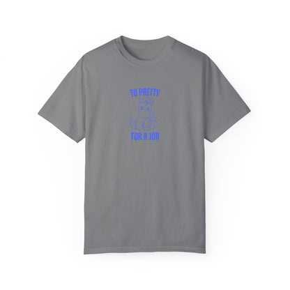 To Pretty For A Job T-shirt