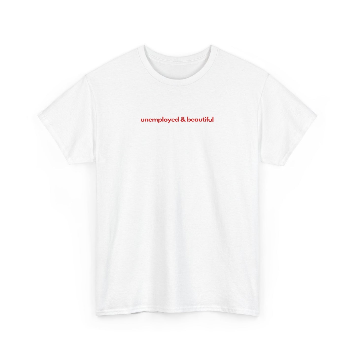 Unemployed & Beautiful Unisex Heavy Cotton Tee