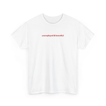 Unemployed & Beautiful Unisex Heavy Cotton Tee