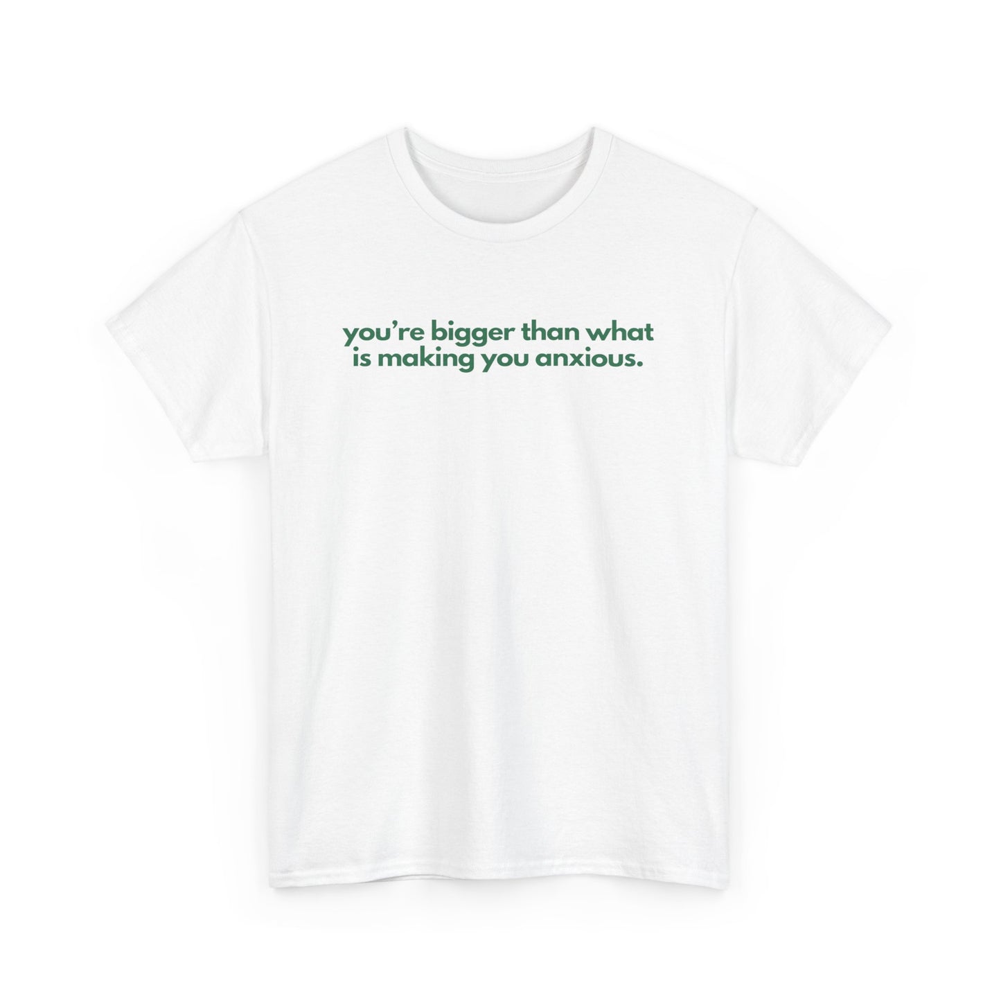 You Are Bigger Than What Is Making You Anxious Unisex Heavy Cotton Tee