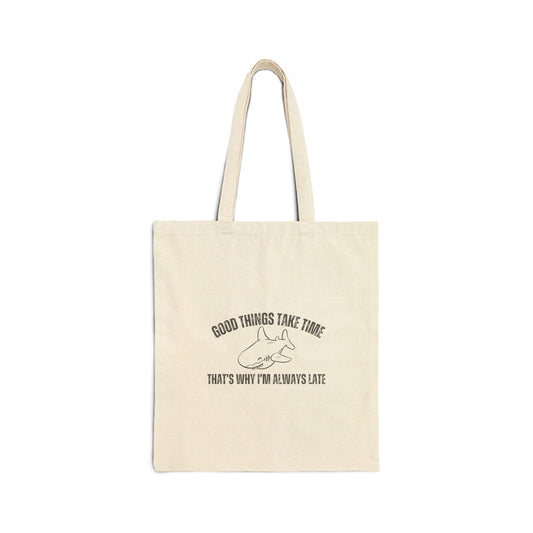 Good Things Take Time That's Why I'm Always Late Tote Bag