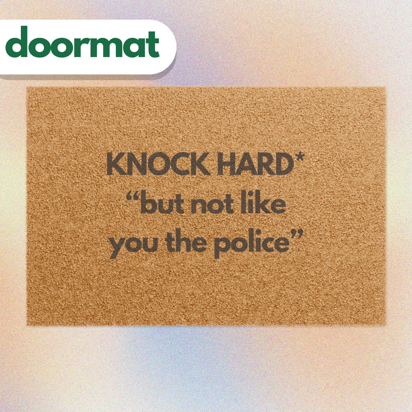 Knock Hard But Not Like You The Police Doormat