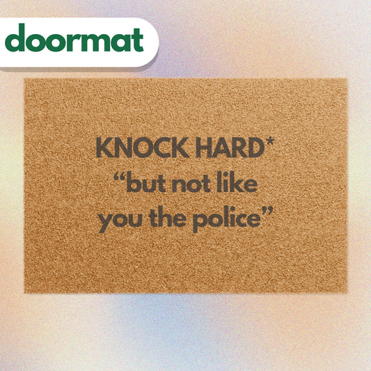 Knock Hard But Not Like You The Police Doormat