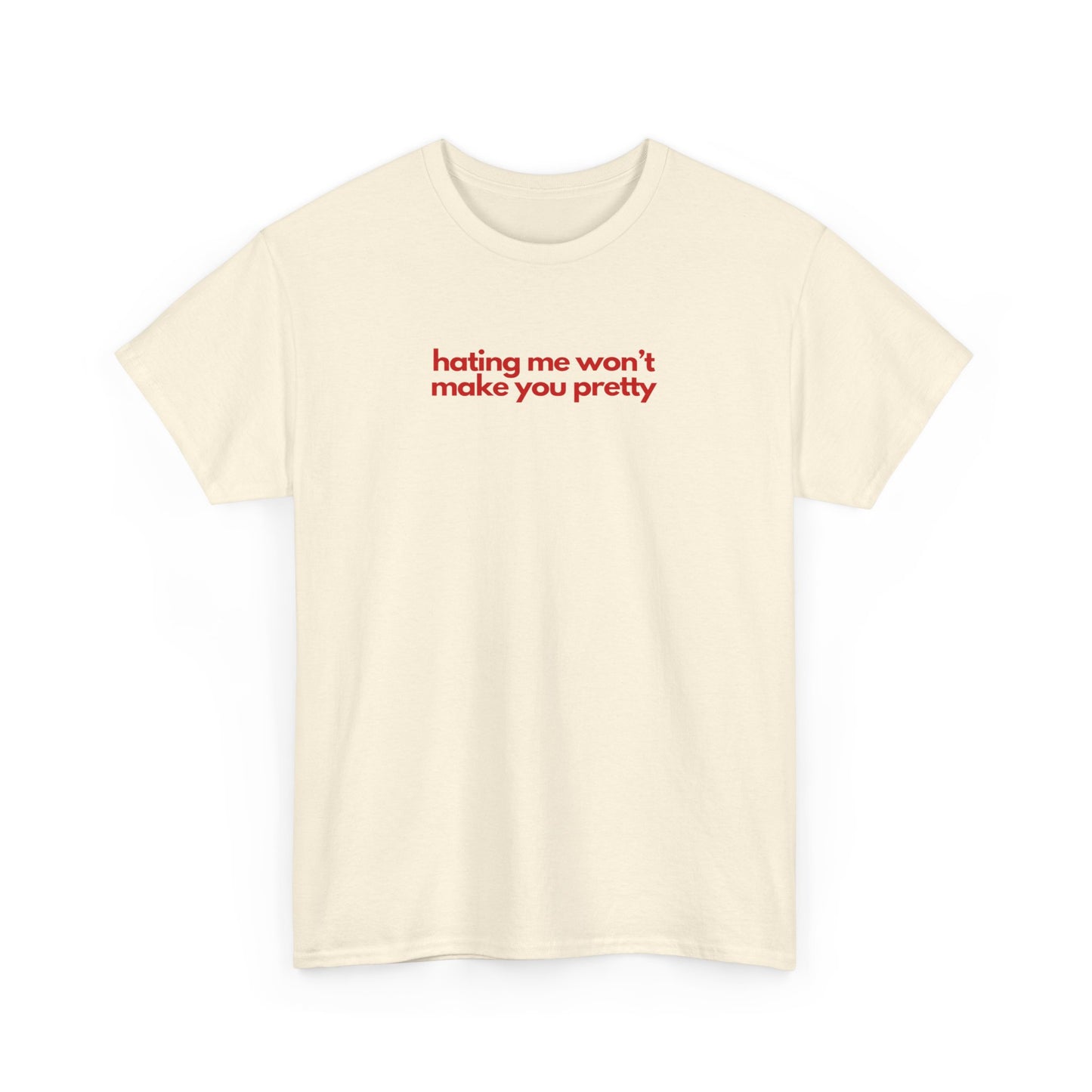 Hating Me Won't Make You Pretty Unisex Heavy Cotton Tee