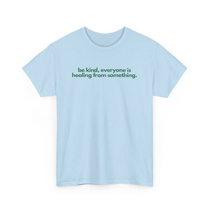 Be Kind, Everyone Is Healing From Something Unisex Heavy Cotton Tee