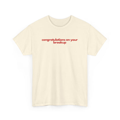 Conguratulations On Your Breakup Unisex Heavy Cotton Tee