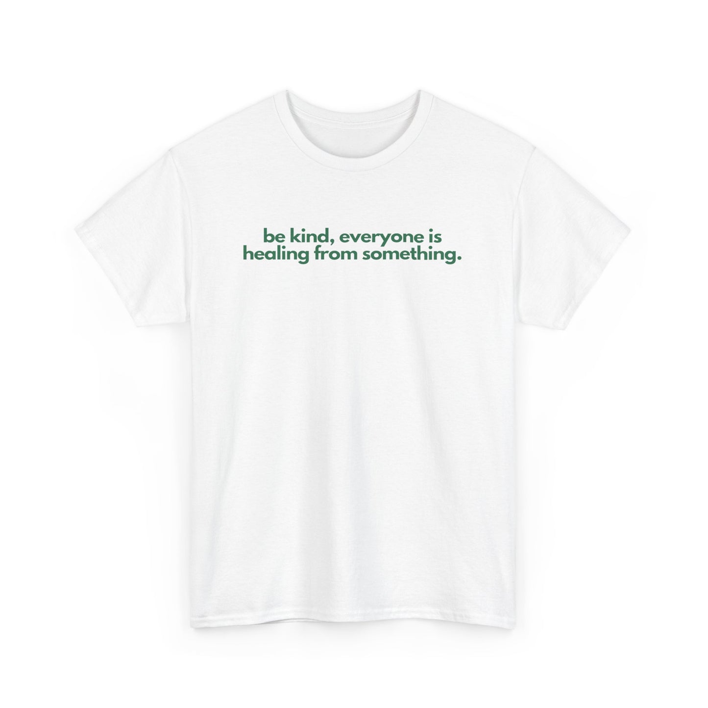 Be Kind, Everyone Is Healing From Something Unisex Heavy Cotton Tee