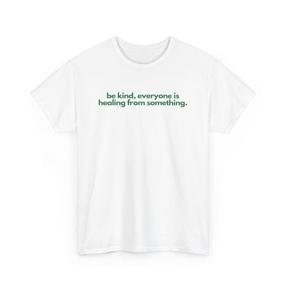 Be Kind, Everyone Is Healing From Something Unisex Heavy Cotton Tee