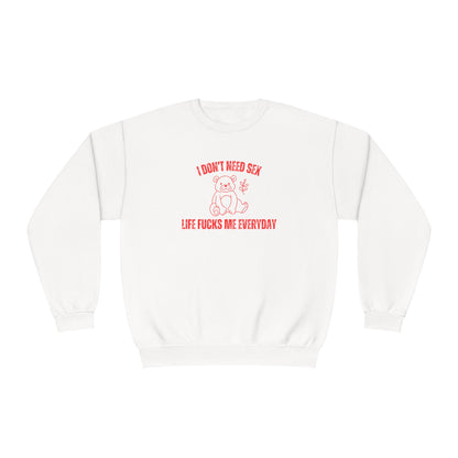 I Don't Need S*x Life F*cks Me Everyday Sweatshirt