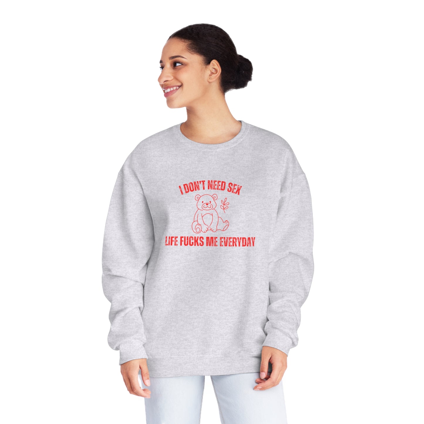 I Don't Need S*x Life F*cks Me Everyday Sweatshirt