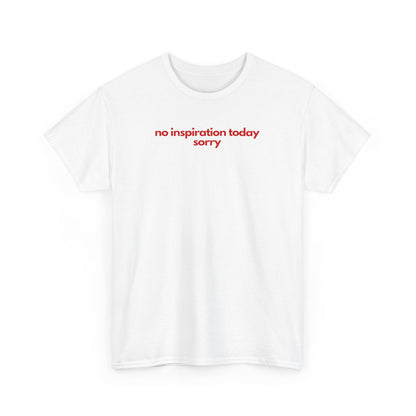 No Inspiration Today Sorry Unisex Heavy Cotton Tee