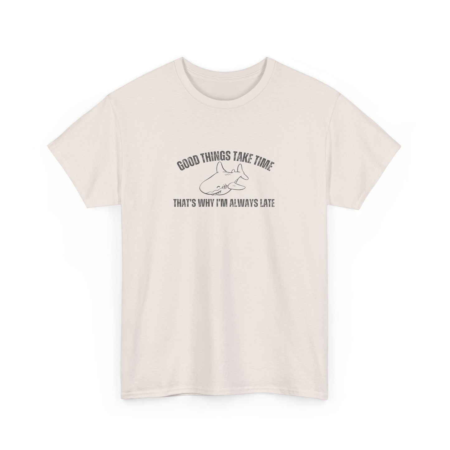 Good Things Take Time That's Why I'm Always Late Unisex Graphic Tee