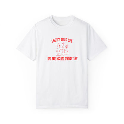 I Don't Need S*x Life F*cks Me Everyday T-shirt