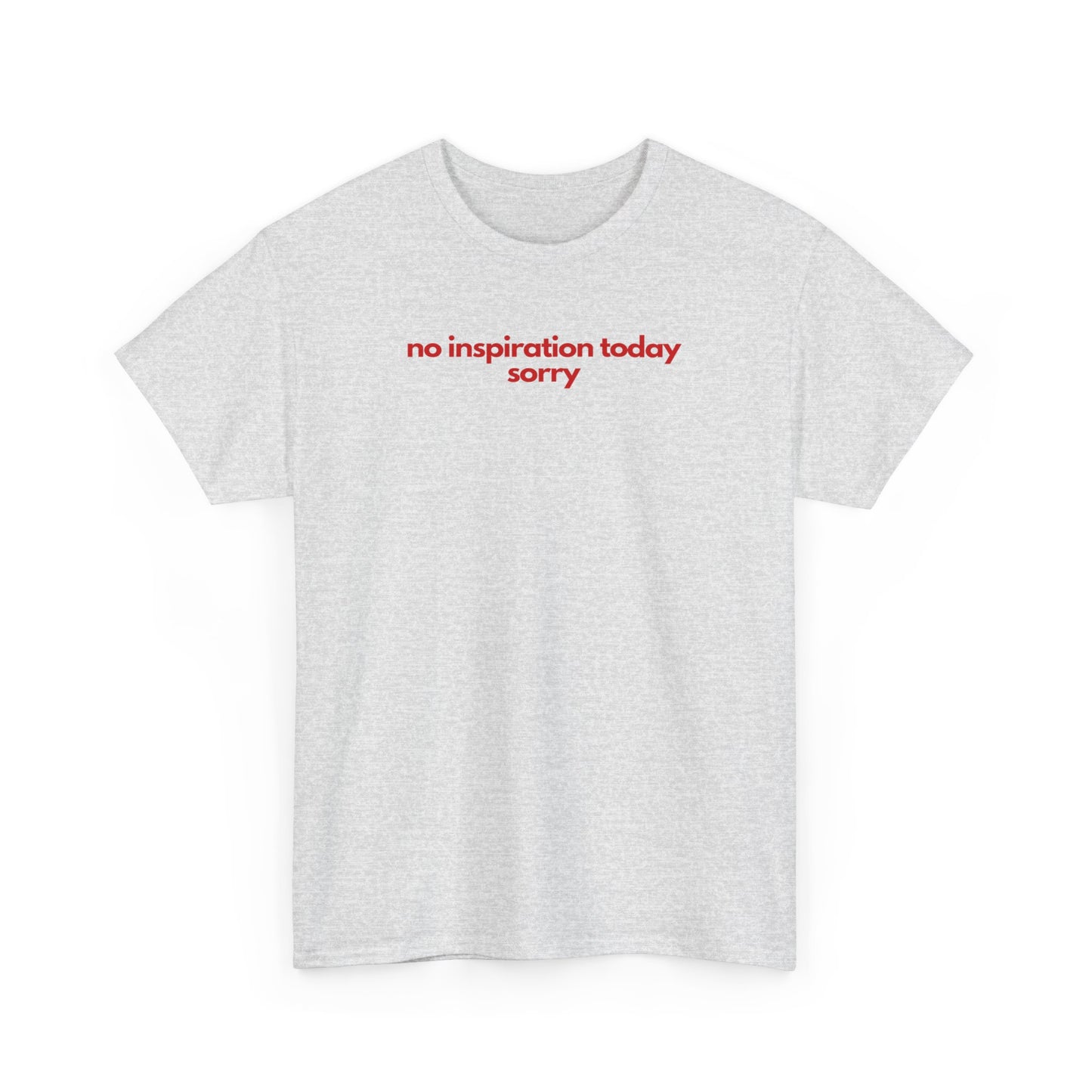 No Inspiration Today Sorry Unisex Heavy Cotton Tee