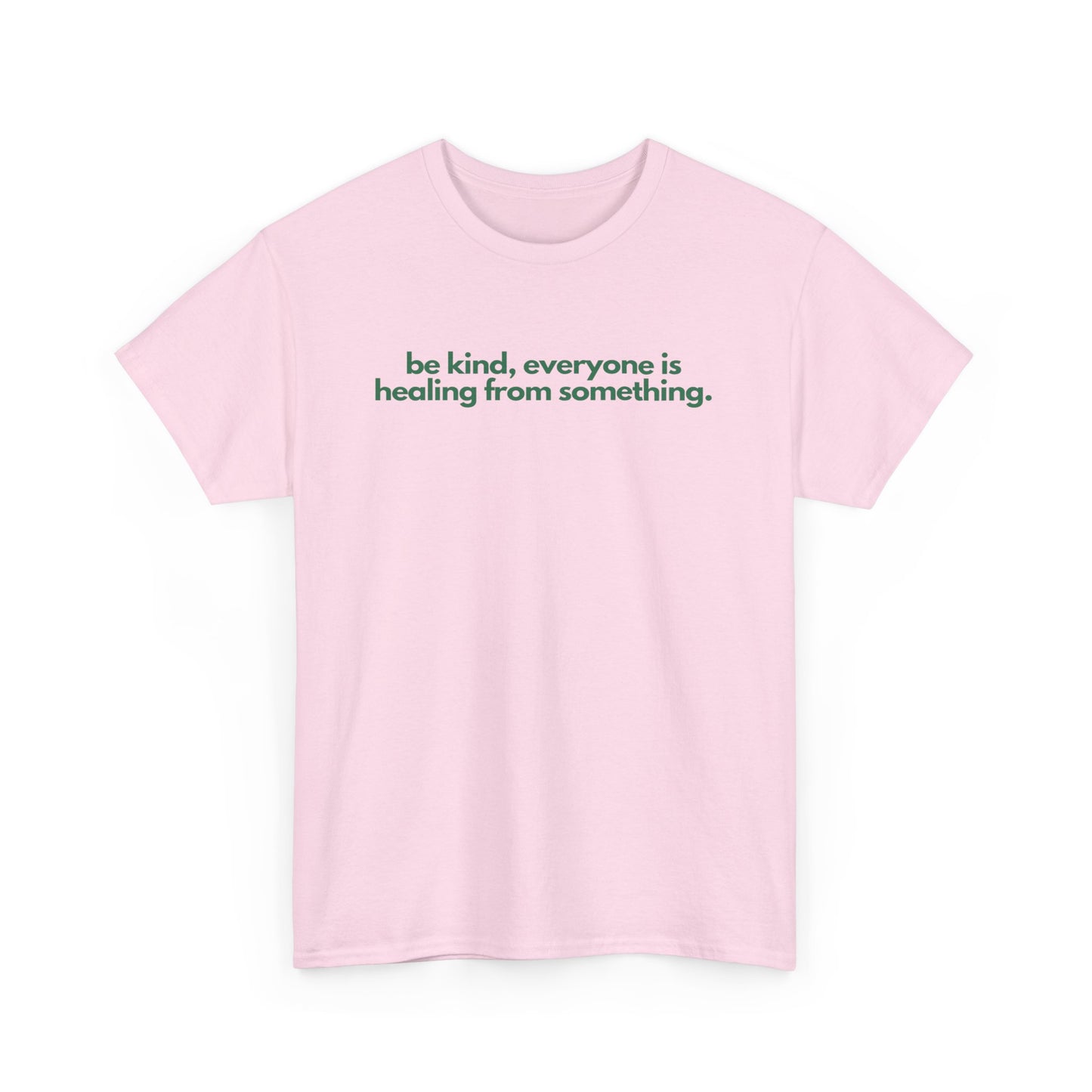 Be Kind, Everyone Is Healing From Something Unisex Heavy Cotton Tee